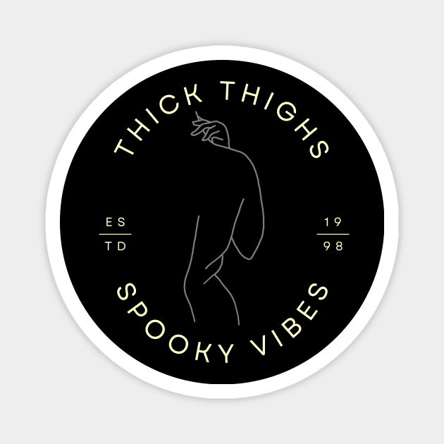 Thick Thighs and Spooky Vibes Magnet by NostalgiaUltra